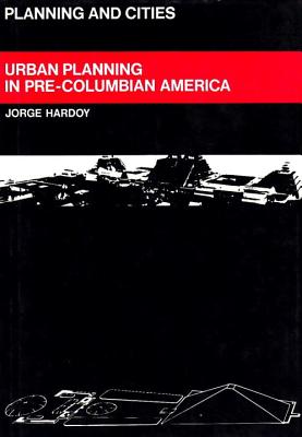 Urban Planning in Pre-Columbian America - Hardoy, Jorge E