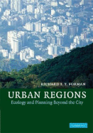 Urban Regions: Ecology and Planning Beyond the City - Forman, Richard T T