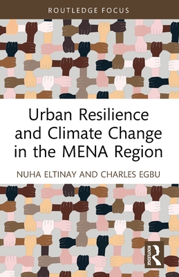 Urban Resilience and Climate Change in the MENA Region - Eltinay, Nuha, and Egbu, Charles