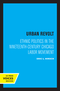 Urban Revolt: Ethnic Politics in the Nineteenth-Century Chicago Labor Movement