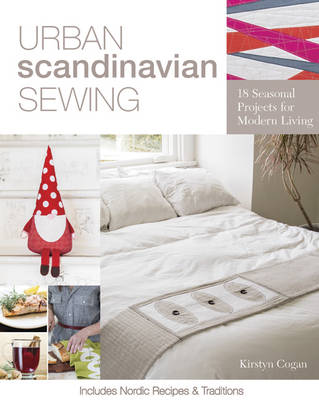 Urban Scandinavian Sewing: 18 Seasonal Projects for Modern Living - Cogan, Kirstyn