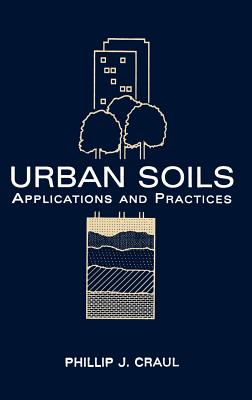 Urban Soils: Applications and Practices - Craul, Phillip J