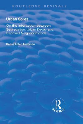 Urban Sores: On the Interaction between Segregation, Urban Decay and Deprived Neighbourhoods - Andersen, Hans Skifter