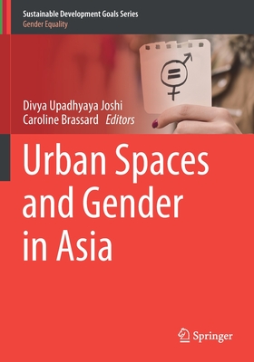 Urban Spaces and Gender in Asia - Joshi, Divya Upadhyaya (Editor), and Brassard, Caroline (Editor)