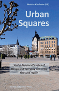 Urban Squares: Spatio-Temporal Studies of Design and Everyday Life in the Oresund Region