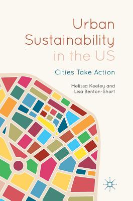 Urban Sustainability in the Us: Cities Take Action - Keeley, Melissa, and Benton-Short, Lisa