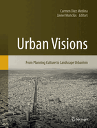 Urban Visions: From Planning Culture to Landscape Urbanism