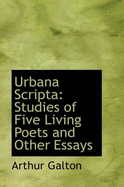 Urbana Scripta: Studies of Five Living Poets and Other Essays