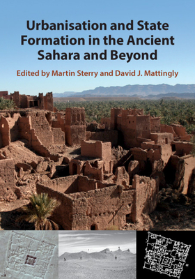 Urbanisation and State Formation in the Ancient Sahara and Beyond - Sterry, Martin (Editor), and Mattingly, David J. (Editor)