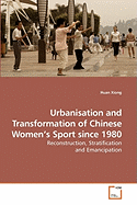 Urbanisation and Transformation of Chinese Women's Sport Since 1980