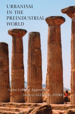 Urbanism in the Preindustrial World: Cross-Cultural Approaches - Storey, Glenn R (Contributions by), and Storey, Rebecca (Contributions by), and Liu, Li (Contributions by)