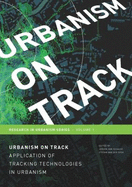 Urbanism on Track: Application of Tracking Technologies in Urbanism - Van Schaick, J. (Editor), and Van Der Spek, S.C. (Editor)