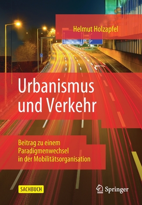 Urbanismus Und Verkehr: Beitrag Zu Einem Paradigmenwechsel in Der Mobilit?tsorganisation - Holzapfel, Helmut