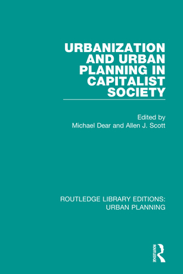 Urbanization and Urban Planning in Capitalist Society - Dear, Michael (Editor), and Scott, Allen (Editor)