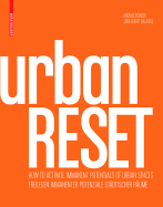 Urbanreset: Freilegen Immanenter Potenziale St?dtischer R?ume / How to Activate Immanent Potentials of Urban Spaces