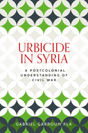 Urbicide in Syria: A Postcolonial Understanding of Civil War