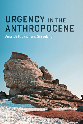 Urgency in the Anthropocene - Lynch, Amanda H., and Veland, Siri