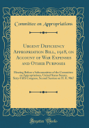 Urgent Deficiency Appropriation Bill, 1918, on Account of War Expenses and Other Purposes: Hearing Before a Subcommittee of the Committee on Appropriations, United States Senate, Sixty-Fifth Congress, Second Session on H. R. 9867 (Classic Reprint)