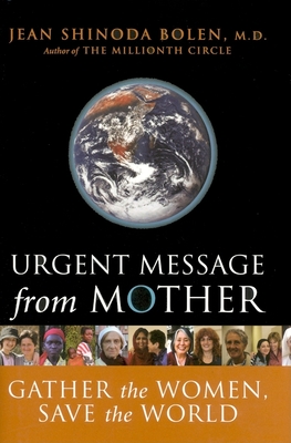 Urgent Message from Mother: Gather the Women, Save the World (Eco Feminism, Mother Earth, for Readers of Goddesses in Everywoman) - Bolen, Jean Shinoda