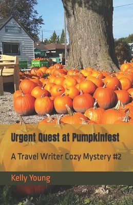 Urgent Quest at Pumpkinfest: A Travel Writer Cozy Mystery #2 - Young, Kelly