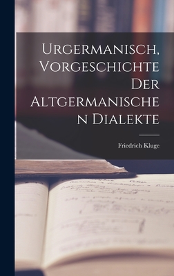 Urgermanisch, Vorgeschichte der Altgermanischen Dialekte - Kluge, Friedrich