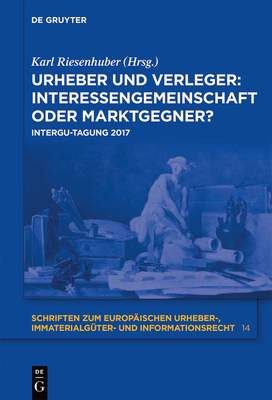 Urheber Und Verleger: Interessengemeinschaft Oder Marktgegner? - Riesenhuber, Karl (Editor)