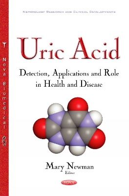 Uric Acid: Detection, Applications & Role in Health & Disease - Mary Newman (Editor)