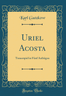 Uriel Acosta: Trauerspiel in Fnf Aufzgen (Classic Reprint)