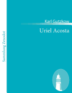 Uriel Acosta: Trauerspiel in fnf Aufzgen