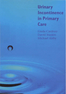 Urinary Incontinence in Primary Care - Cardozo, Linda, and Kirby, Roger, and Staskin, David