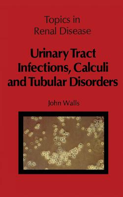 Urinary Tract Infections, Calculi and Tubular Disorders - Walls, J