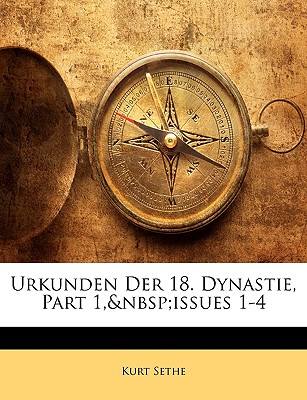 Urkunden Der 18. Dynastie, Part 1, Issues 1-4 - Sethe, Kurt