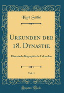 Urkunden Der 18. Dynastie, Vol. 1: Historisch-Biographische Urkunden (Classic Reprint)