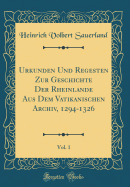 Urkunden Und Regesten Zur Geschichte Der Rheinlande Aus Dem Vatikanischen Archiv, 1294-1326, Vol. 1 (Classic Reprint)