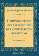 Urkundenfunde Zur Geschichte Des Christlichen Altertums (Classic Reprint)