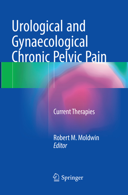 Urological and Gynaecological Chronic Pelvic Pain: Current Therapies - Moldwin, Robert M. (Editor)