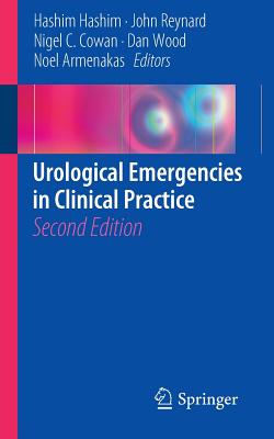 Urological Emergencies In Clinical Practice - Hashim, Hashim (Editor), and Reynard, John (Editor), and Cowan, Nigel C. (Editor)