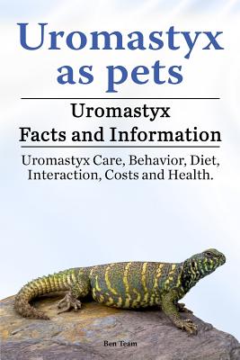 Uromastyx as pets. Uromastyx Facts and Information. Uromastyx Care, Behavior, Diet, Interaction, Costs and Health. - Team, Ben