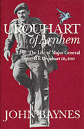 Urquhart of Arnhem: The Life of Major General R.E. Urquhart, CB, Dso - Baynes, John Christopher Mal