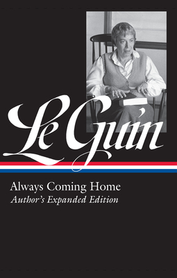 Ursula K. Le Guin: Always Coming Home (Loa #315): Author's Expanded Edition - Le Guin, Ursula K, and Attebery, Brian (Editor)