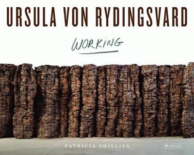 Ursula Von Rydingsvard: Working - Phillips, Patricia C., and Posner, Helaine (Introduction by)