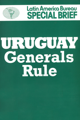 Uruguay: Generals Rule - Pearce, Jenny