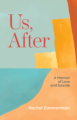 Us, After: A Memoir of Love and Suicide - Zimmerman, Rachel