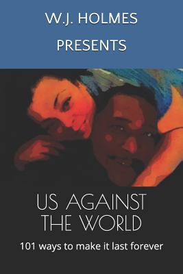 Us Against the World: 101 Ways to Make It Last Forever - Holmes, W J