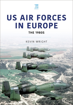 Us Air Forces in Europe: The 1980s - Wright, Kevin