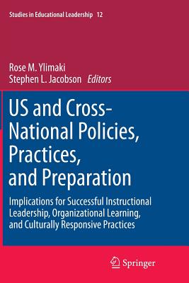 US and Cross-National Policies, Practices, and Preparation: Implications for Successful Instructional Leadership, Organizational Learning, and Culturally Responsive Practices - Ylimaki, Rose M. (Editor), and Jacobson, Stephen L. (Editor)