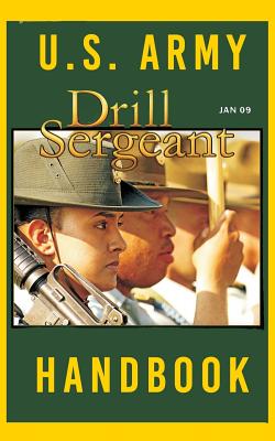 US Army Drill Sergeant Handbook: January 2009 - Army, United States