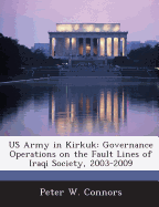 US Army in Kirkuk: Governance Operations on the Fault Lines of Iraqi Society, 2003-2009