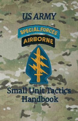 US Army Special Forces Small Unit Tactics Handbook - Lefavor, Paul D