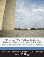US Army War College Guide to National Security Issues: Volume II, National Security Policy and Strategy